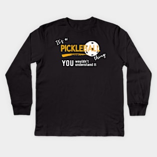 It's a pickleball thing.... Kids Long Sleeve T-Shirt